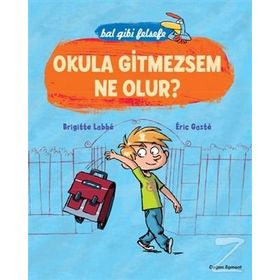Bal Gibi Felsefe - Okula Gitmesem Ne Olur? - Brigitte Labbe Eric Gaste