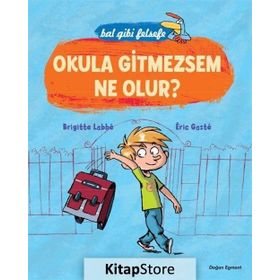 Bal Gibi Felsefe - Okula Gitmesem Ne Olur? - Brigitte Labbe Eric Gaste