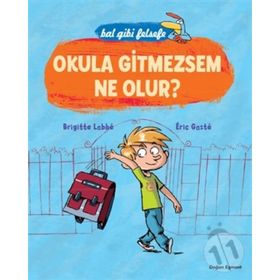 Bal Gibi Felsefe - Okula Gitmesem Ne Olur? - Brigitte Labbe Eric Gaste
