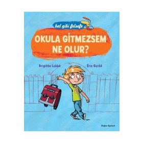 BAL GIBI FELSEFE - OKULA GITMEZSEM NE OLUR? - BRIGITTE LABBE;ERIC GASTE