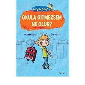 BAL GIBI FELSEFE - OKULA GITMEZSEM NE OLUR? - BRIGITTE LABBE;ERIC GASTE