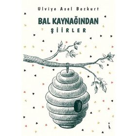 Bal Kaynağından Şiirler - Ulviye Asel Bozkurt
