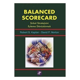 Balanced Scorecard - Şirket Stratejisini Eyleme Dönüştürmek - David P. Norton