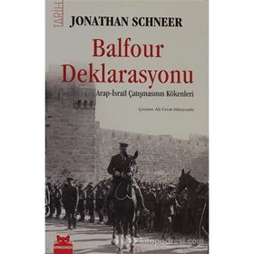 BALFOUR DEKLARASYONU ARAP-İSRAİL ÇATIŞMASININ KÖKENLERİ - JONATHAN SCHNEER