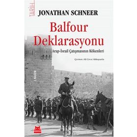 BALFOUR DEKLARASYONU ARAP-İSRAİL ÇATIŞMASININ KÖKENLERİ - JONATHAN SCHNEER