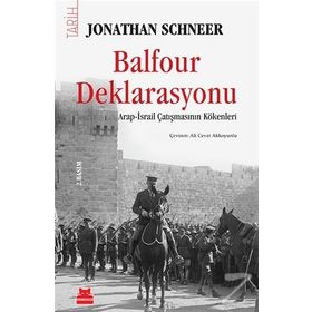 BALFOUR DEKLARASYONU ARAP-İSRAİL ÇATIŞMASININ KÖKENLERİ - JONATHAN SCHNEER