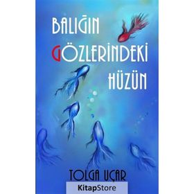 Balığın Gözlerindeki Hüzün - Tolga Uçar