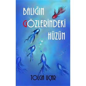 Balığın Gözlerindeki Hüzün - Tolga Uçar
