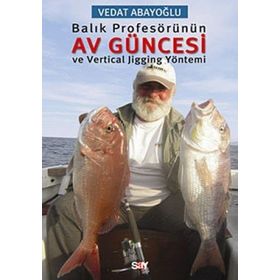 Balık Profesörünün Av Güncesi ve Vertical Jigging Yöntemi - Vedat Abayoğlu
