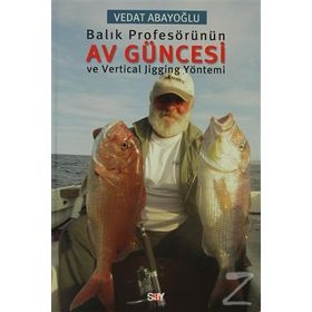 Balık Profesörünün Av Güncesi ve Vertical Jigging Yöntemi - Vedat Abayoğlu