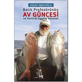 Balık Profesörünün Av Güncesi ve Vertical Jigging Yöntemi - Vedat Abayoğlu