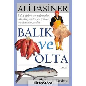 BALIK VE OLTA BALIK TÜRKLERİ, AV MALZEMELERI, TAKIMLAR, YEMLER, AV ŞEKİLLERİ, UYGULAMALAR, ANILAR - ALI PASINER