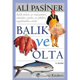 BALIK VE OLTA BALIK TÜRKLERİ, AV MALZEMELERI, TAKIMLAR, YEMLER, AV ŞEKİLLERİ, UYGULAMALAR, ANILAR - ALI PASINER