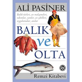 BALIK VE OLTA BALIK TÜRKLERİ, AV MALZEMELERI, TAKIMLAR, YEMLER, AV ŞEKİLLERİ, UYGULAMALAR, ANILAR - ALI PASINER