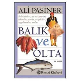 BALIK VE OLTA BALIK TÜRKLERİ, AV MALZEMELERI, TAKIMLAR, YEMLER, AV ŞEKİLLERİ, UYGULAMALAR, ANILAR - ALI PASINER