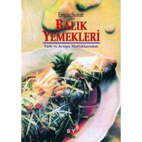 BALIK YEMEKLERI TÜRK VE AVRUPA MUTFAKLARINDAN - ENGIN SUNAR