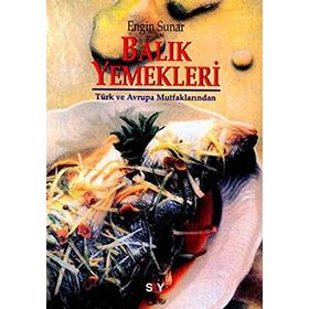 BALIK YEMEKLERI TÜRK VE AVRUPA MUTFAKLARINDAN - ENGIN SUNAR