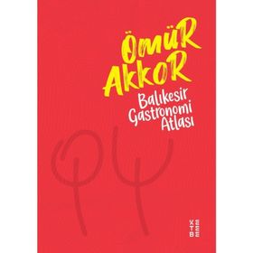 Balıkesir Gastronomi Atlası - Ömür Akkor