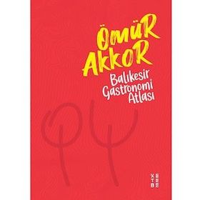 Balıkesir Gastronomi Atlası - Ömür Akkor