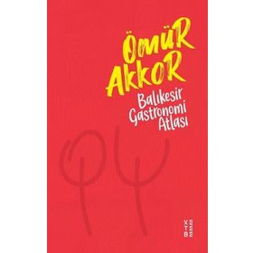 Balıkesir Gastronomi Atlası - Ömür Akkor