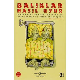 BALIKLAR NASIL UYUR? HAYVANLAR DÜNYASI ÜZERİNE EN ZEKI SORULAR VE BILIMSEL CEVAPLAR - MARGOT BERGER