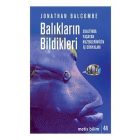 Balıkların Bildikleri - Jonathan Balcombe