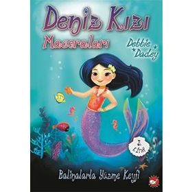Balinalarla Yüzme Keyfi - Deniz Kızı Maceraları - Debbie Dadey