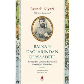 Balkan Dağlarından Dersaadet’e Resneli Niyazi