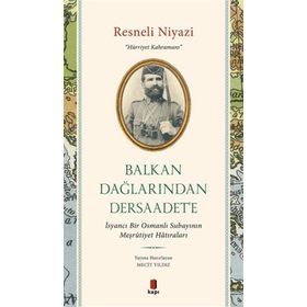 Balkan Dağlarından Dersaadet’e Resneli Niyazi