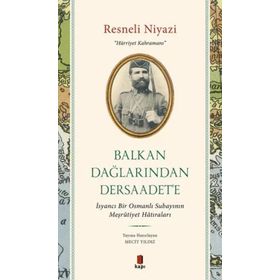 Balkan Dağlarından Dersaadet’e Resneli Niyazi
