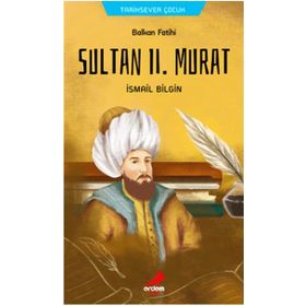 Balkan Fatihi Sultan Ll. Murat - İsmail Bilgin