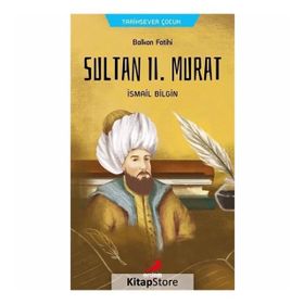 Balkan Fatihi Sultan Ll. Murat - İsmail Bilgin