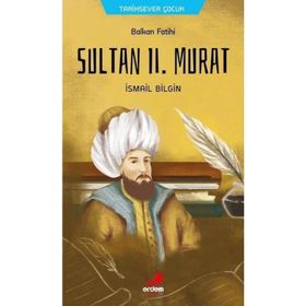 Balkan Fatihi Sultan Ll. Murat - İsmail Bilgin