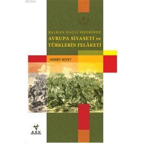 BALKAN HAÇLI SEFERINDE AVRUPA SIYASETI VE TÜRKLERİN FELAKETI - HENRY NIVET