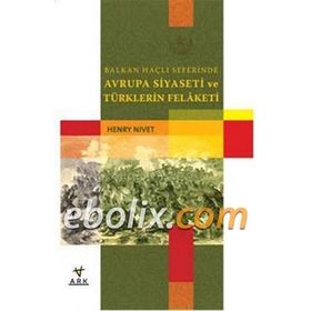 BALKAN HAÇLI SEFERINDE AVRUPA SIYASETI VE TÜRKLERİN FELAKETI - HENRY NIVET