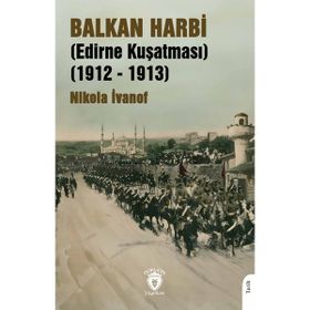 Balkan Harbi Edirne Kuşatması 1912 – 1913 - Nikola Ivanof