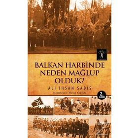 Balkan Harbinde Neden Mağlup Olduk? - Ali İhsan
