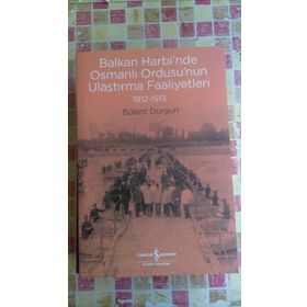 Balkan Harbi'nde Osmanlı Ordusu'nun Ulaştırma Faaliyetleri 1912-1913 - Bülent Durgun