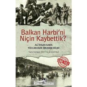 BALKAN HARBINI NİÇİN KAYBETTIK - TÜCCARZADE İBRAHİM HILMI;ALI İHSAN SABIS
