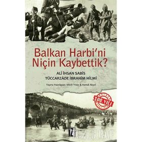 BALKAN HARBINI NİÇİN KAYBETTIK - TÜCCARZADE İBRAHİM HILMI;ALI İHSAN SABIS