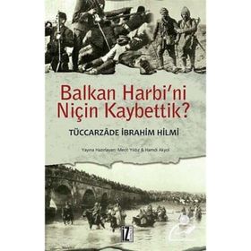 BALKAN HARBINI NİÇİN KAYBETTIK - TÜCCARZADE İBRAHİM HILMI;ALI İHSAN SABIS