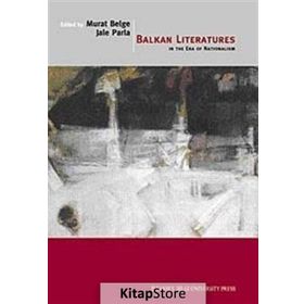 BALKAN LITERATURES IN THE ERA OF NATIONALISM - JALE PARLA; MURAT BELGE