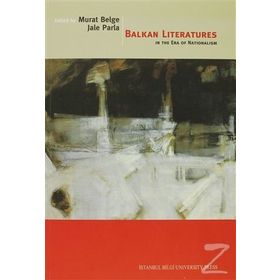 BALKAN LITERATURES IN THE ERA OF NATIONALISM - JALE PARLA; MURAT BELGE