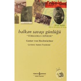 BALKAN SAVAŞI GÜNLÜĞÜ - GUSTAV VON HOCHWACHTER