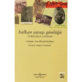 BALKAN SAVAŞI GÜNLÜĞÜ - GUSTAV VON HOCHWACHTER