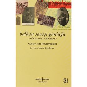 BALKAN SAVAŞI GÜNLÜĞÜ - GUSTAV VON HOCHWACHTER