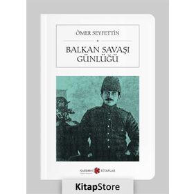 BALKAN SAVAŞI GÜNLÜĞÜ - ÖMER SEYFETTIN