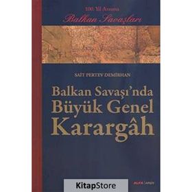 Balkan Savaşı'nda Büyük Genel Karargah: 100. Yıl Anısına Balkan Savaşları - Sait Pertev Demirhan
