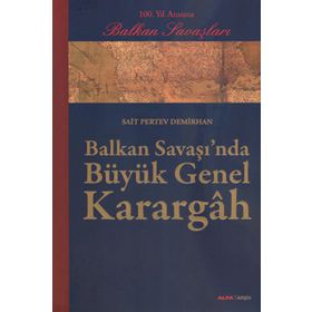 BALKAN SAVAŞINDA BÜYÜK GENEL KARARGÂH - SAIT PERTEV DEMIRHAN