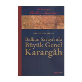 BALKAN SAVAŞINDA BÜYÜK GENEL KARARGÂH - SAIT PERTEV DEMIRHAN